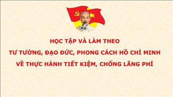Học tập và làm theo tư tưởng, đạo đức, phong cách Hồ Chí Minh  về thực hành tiết kiệm, chống lãng phí